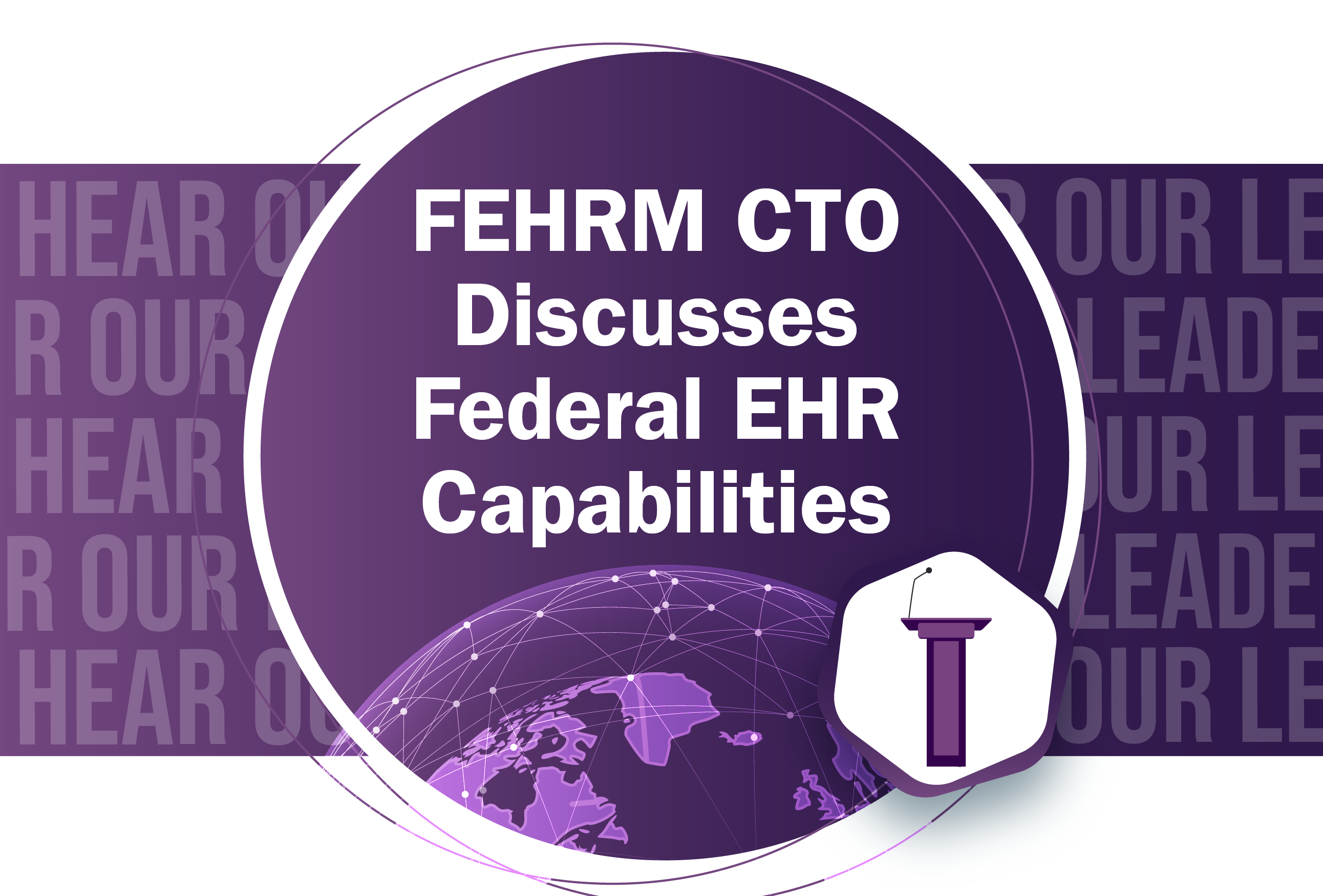 FEHRM CTO Discusses Federal EHR Capabilities
