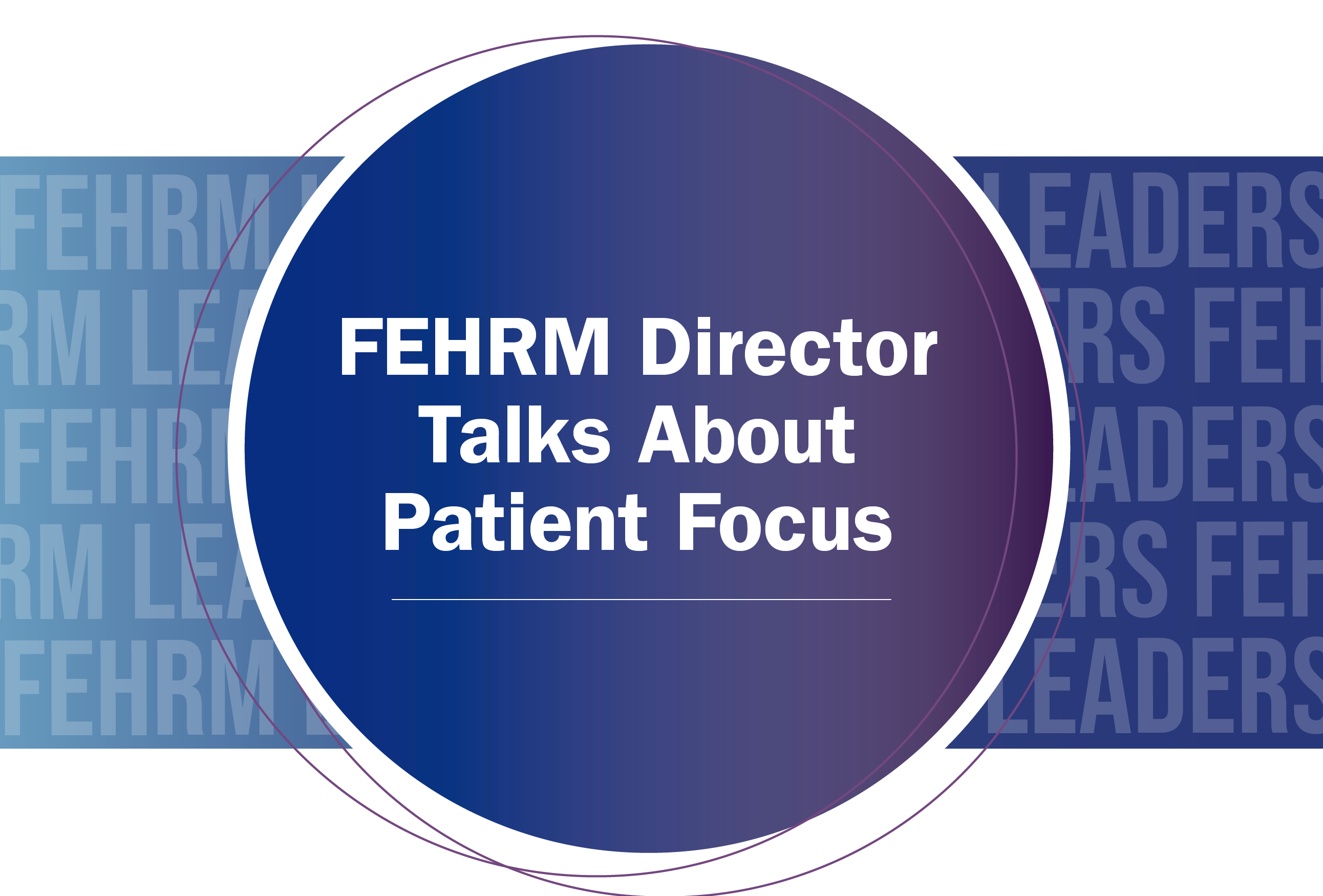FEHRM Director Talks About Patient Focus