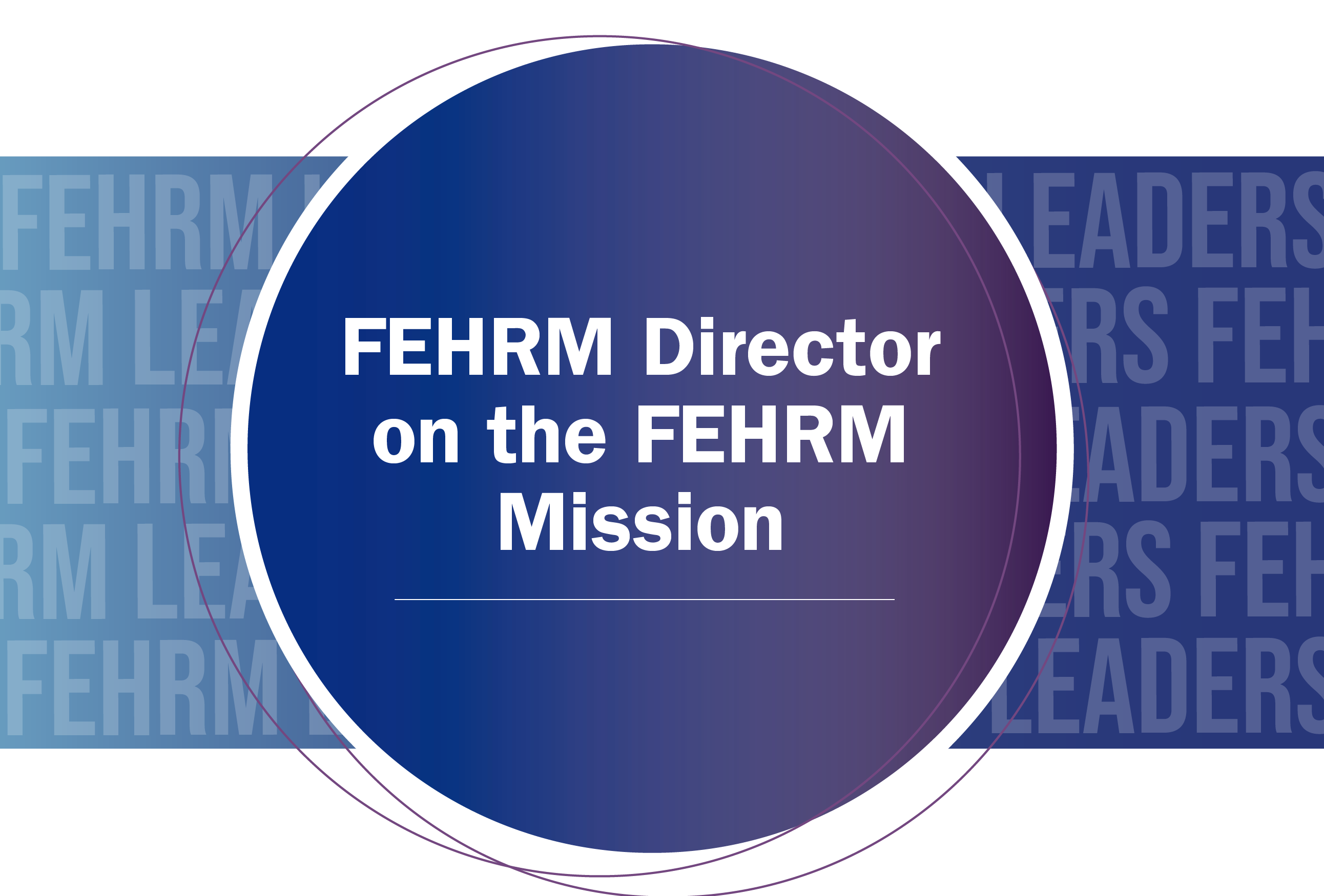 FEHRM Director on the FEHRM Mission